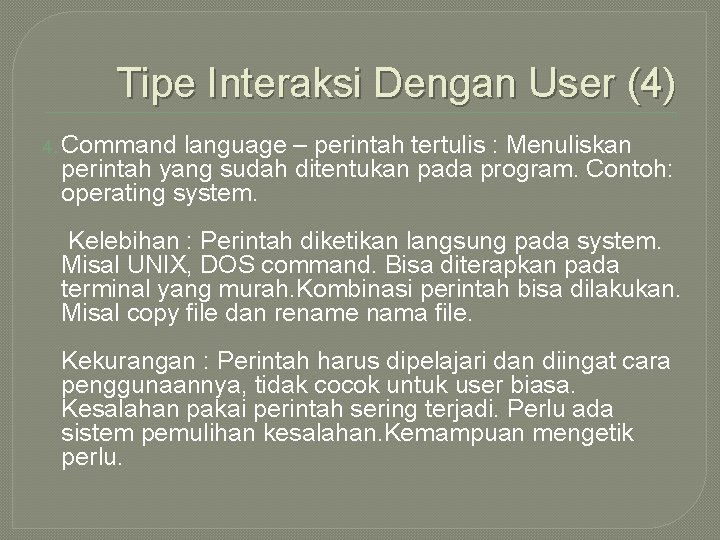Tipe Interaksi Dengan User (4) 4. Command language – perintah tertulis : Menuliskan perintah
