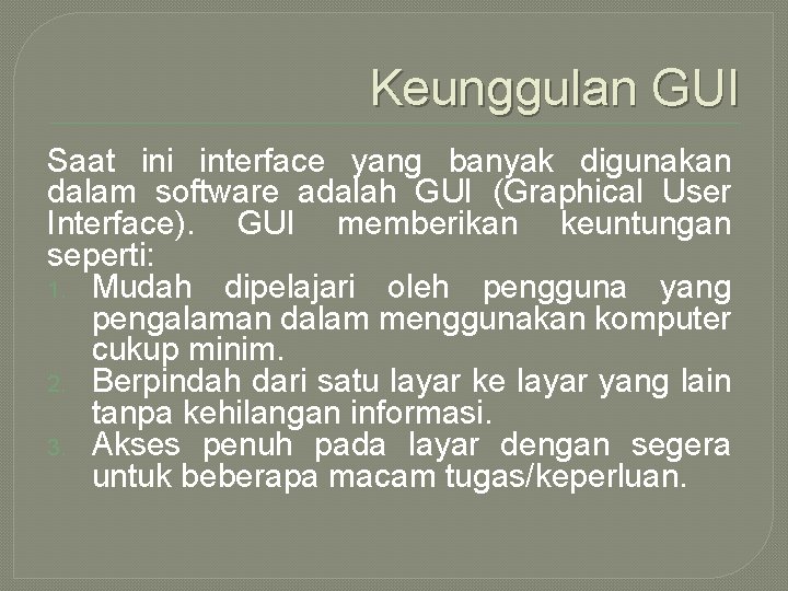 Keunggulan GUI Saat ini interface yang banyak digunakan dalam software adalah GUI (Graphical User