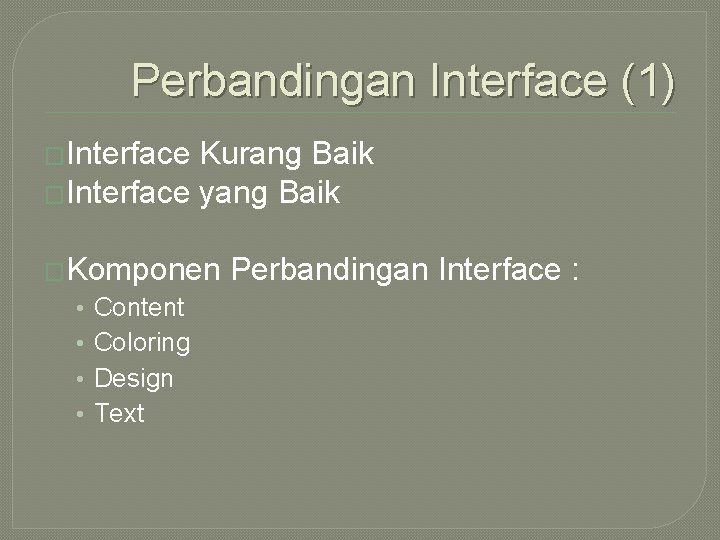 Perbandingan Interface (1) �Interface Kurang Baik �Interface yang Baik �Komponen Perbandingan Interface : •