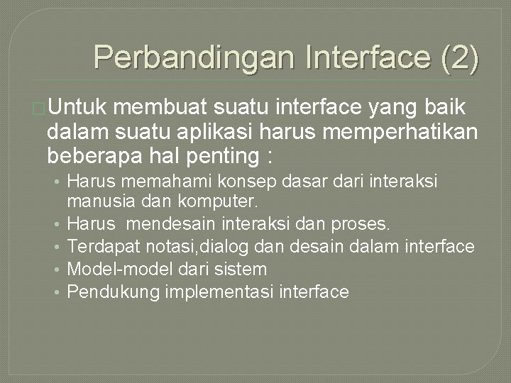 Perbandingan Interface (2) �Untuk membuat suatu interface yang baik dalam suatu aplikasi harus memperhatikan