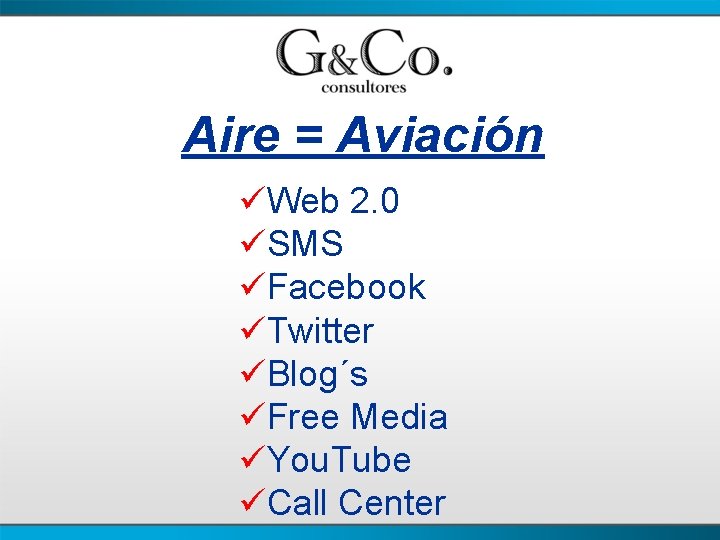 Aire = Aviación üWeb 2. 0 üSMS üFacebook üTwitter üBlog´s üFree Media üYou. Tube