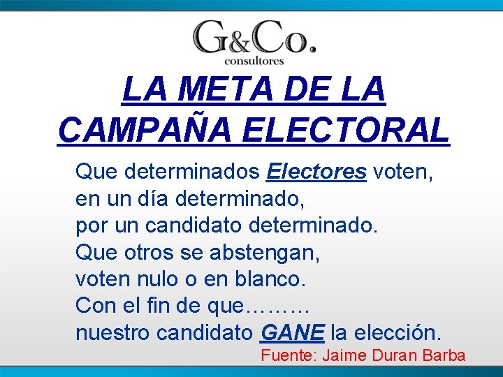 LA META DE LA CAMPAÑA ELECTORAL Que determinados Electores voten, en un día determinado,