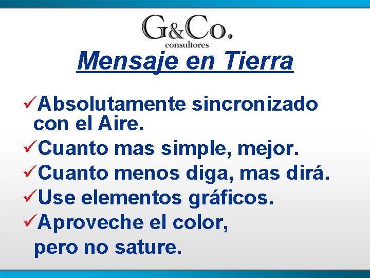 Mensaje en Tierra üAbsolutamente sincronizado con el Aire. üCuanto mas simple, mejor. üCuanto menos