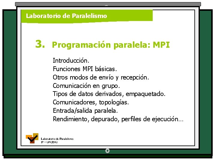 Laboratorio de Paralelismo 3. Programación paralela: MPI Introducción. Funciones MPI básicas. Otros modos de