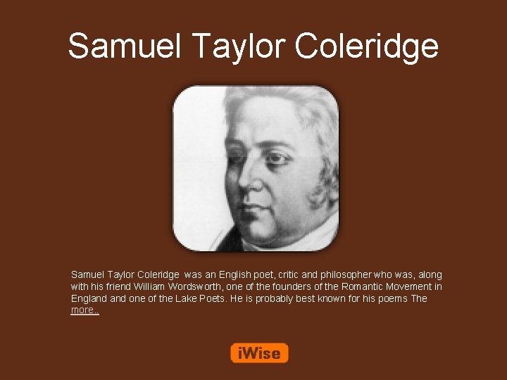 Samuel Taylor Coleridge was an English poet, critic and philosopher who was, along with
