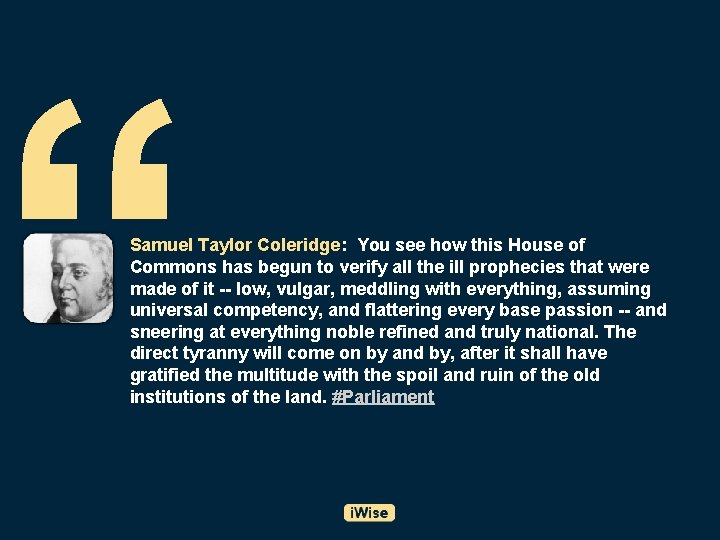 “ Samuel Taylor Coleridge: You see how this House of Commons has begun to