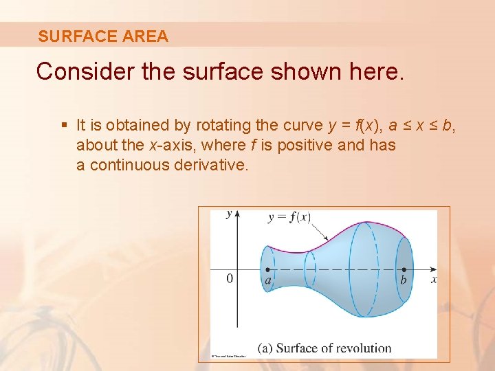 SURFACE AREA Consider the surface shown here. § It is obtained by rotating the