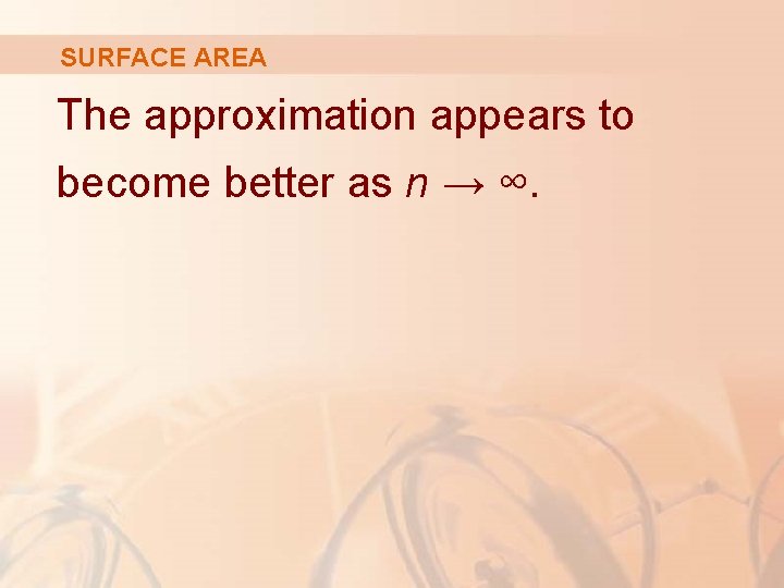 SURFACE AREA The approximation appears to become better as n → ∞. 