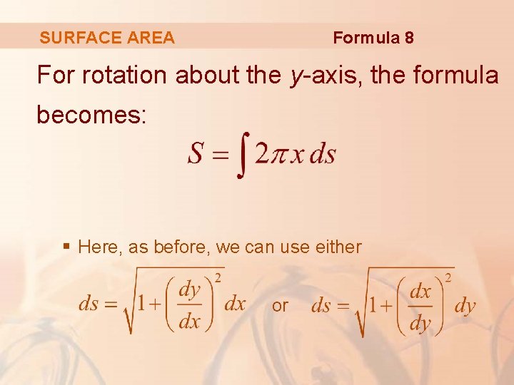 Formula 8 SURFACE AREA For rotation about the y-axis, the formula becomes: § Here,