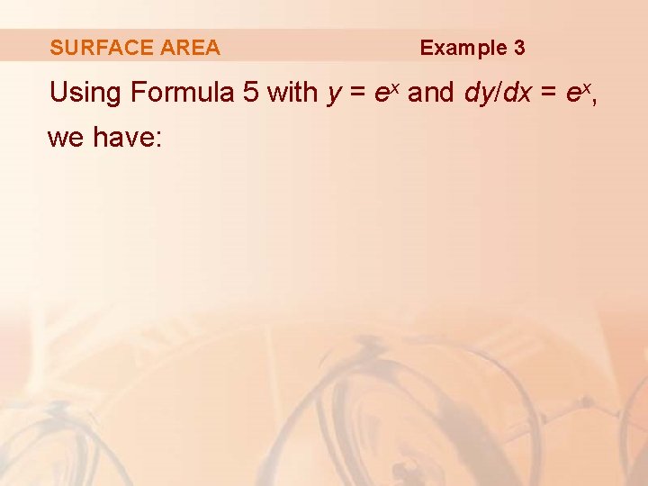 SURFACE AREA Example 3 Using Formula 5 with y = ex and dy/dx =