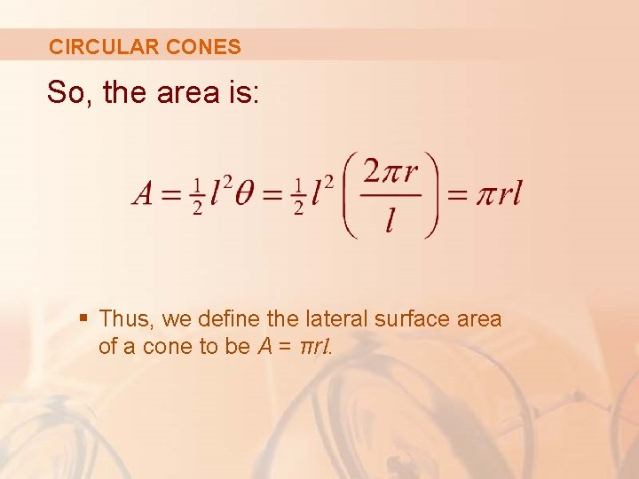 CIRCULAR CONES So, the area is: § Thus, we define the lateral surface area