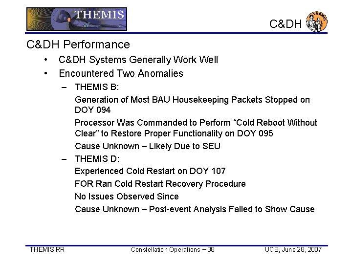 C&DH Performance • • C&DH Systems Generally Work Well Encountered Two Anomalies – THEMIS