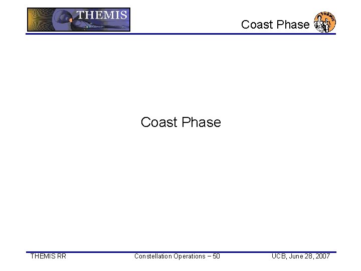 Coast Phase THEMIS RR Constellation Operations − 50 UCB, June 28, 2007 