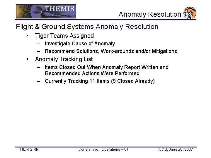 Anomaly Resolution Flight & Ground Systems Anomaly Resolution • Tiger Teams Assigned – Investigate