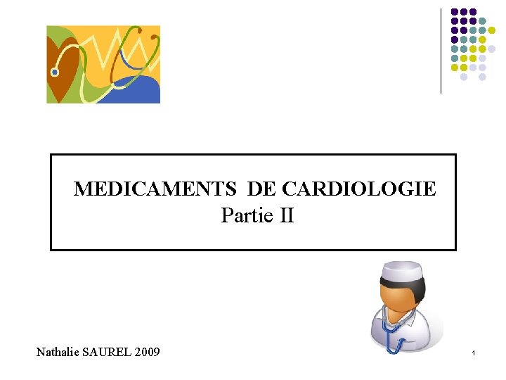  MEDICAMENTS DE CARDIOLOGIE Partie II Nathalie SAUREL 2009 1 