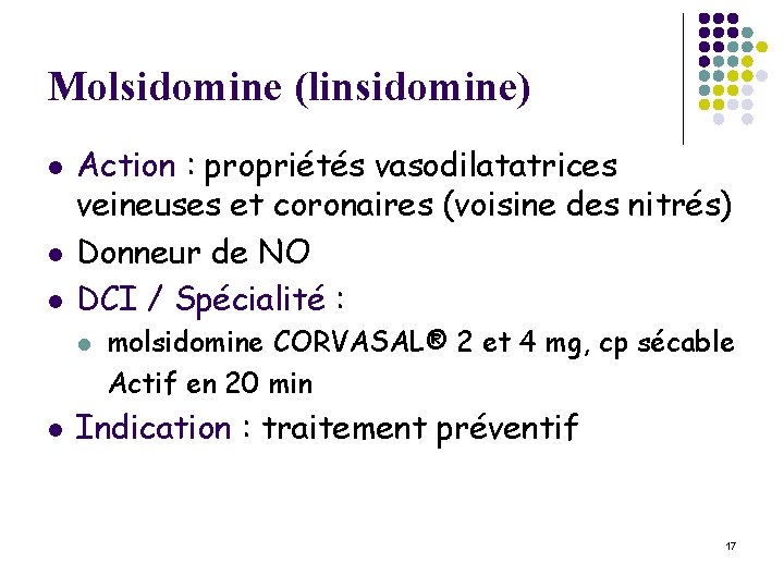 Molsidomine (linsidomine) l l l Action : propriétés vasodilatatrices veineuses et coronaires (voisine des