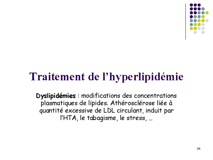 Traitement de l’hyperlipidémie Dyslipidémies : modifications des concentrations plasmatiques de lipides. Athérosclérose liée à