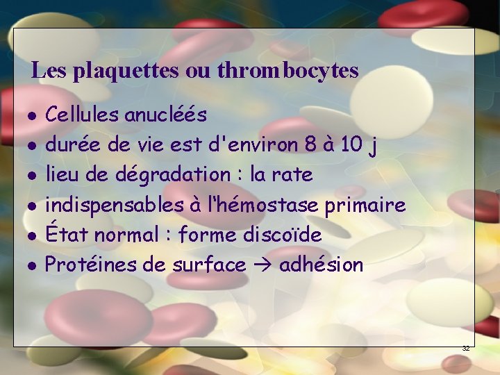 Les plaquettes ou thrombocytes l l l Cellules anucléés durée de vie est d'environ