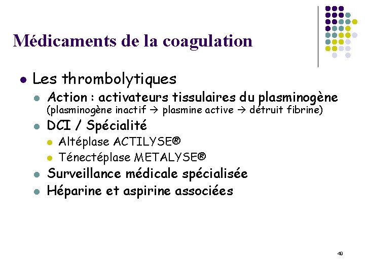 Médicaments de la coagulation l Les thrombolytiques l Action : activateurs tissulaires du plasminogène