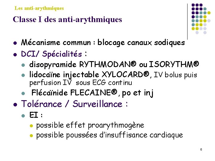 Les anti-arythmiques Classe I des anti-arythmiques l l Mécanisme commun : blocage canaux sodiques