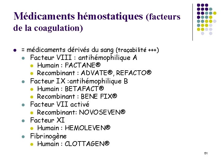 Médicaments hémostatiques (facteurs de la coagulation) l = médicaments dérivés du sang (traçabilité +++)