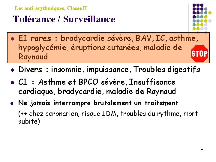Les anti-arythmiques, Classe II Tolérance / Surveillance l l EI rares : bradycardie sévère,
