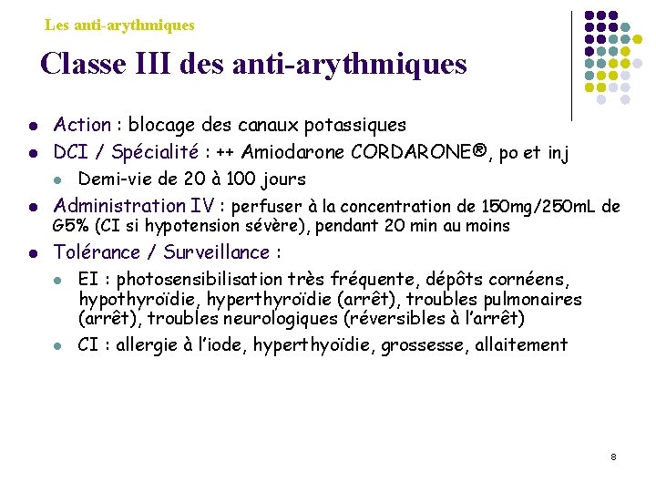 Les anti-arythmiques Classe III des anti-arythmiques l l Action : blocage des canaux potassiques