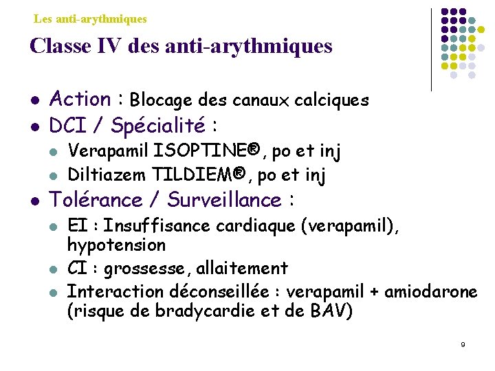 Les anti-arythmiques Classe IV des anti-arythmiques l l Action : Blocage des canaux calciques