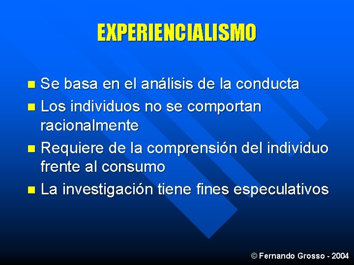 EXPERIENCIALISMO Se basa en el análisis de la conducta n Los individuos no se