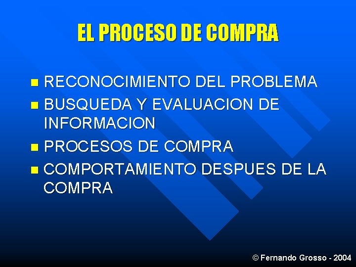 EL PROCESO DE COMPRA RECONOCIMIENTO DEL PROBLEMA n BUSQUEDA Y EVALUACION DE INFORMACION n