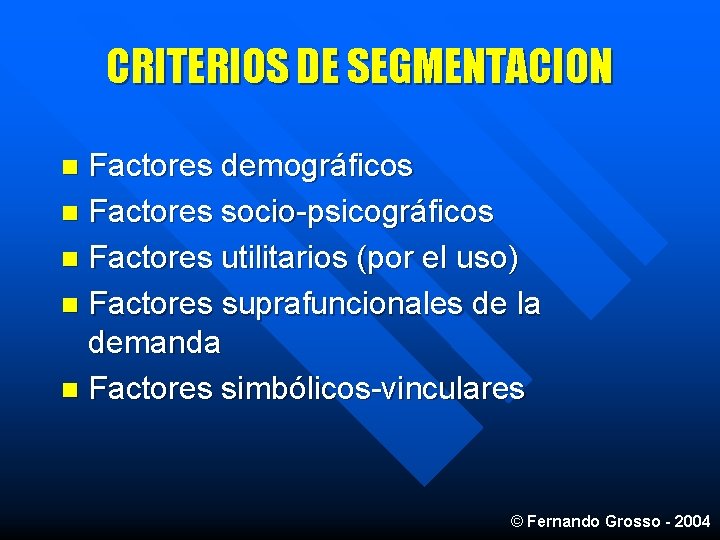 CRITERIOS DE SEGMENTACION Factores demográficos n Factores socio-psicográficos n Factores utilitarios (por el uso)