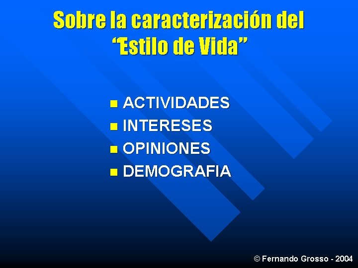 Sobre la caracterización del “Estilo de Vida” ACTIVIDADES n INTERESES n OPINIONES n DEMOGRAFIA