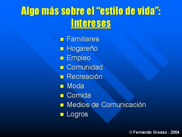 Algo más sobre el “estilo de vida”: Intereses n n n n n Familiares