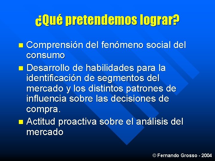 ¿Qué pretendemos lograr? Comprensión del fenómeno social del consumo n Desarrollo de habilidades para