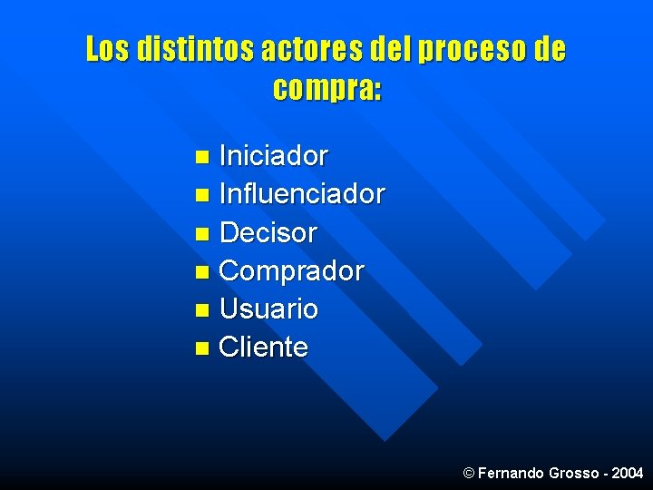 Los distintos actores del proceso de compra: Iniciador n Influenciador n Decisor n Comprador