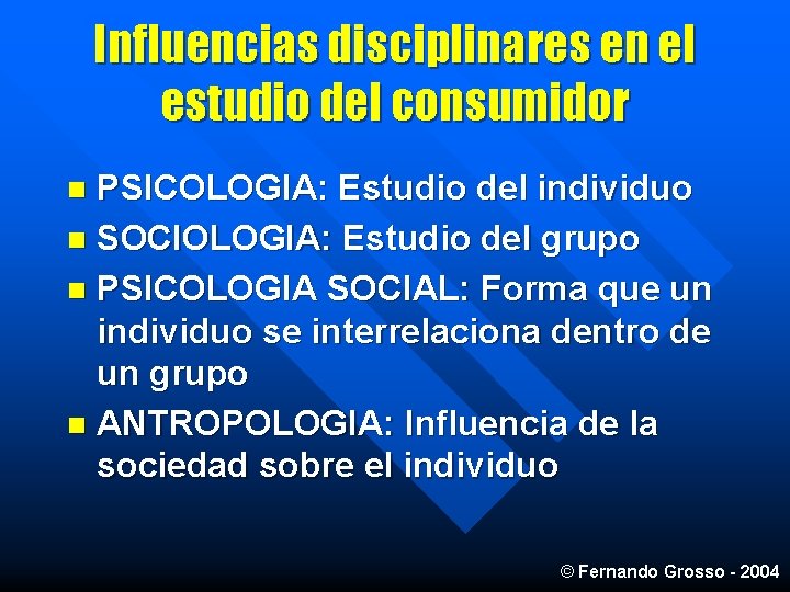 Influencias disciplinares en el estudio del consumidor PSICOLOGIA: Estudio del individuo n SOCIOLOGIA: Estudio