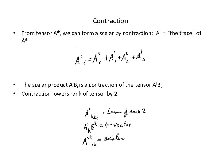 Contraction • From tensor Aik, we can form a scalar by contraction: Aii =