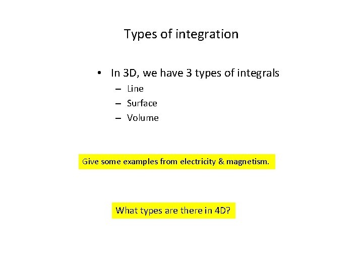 Types of integration • In 3 D, we have 3 types of integrals –