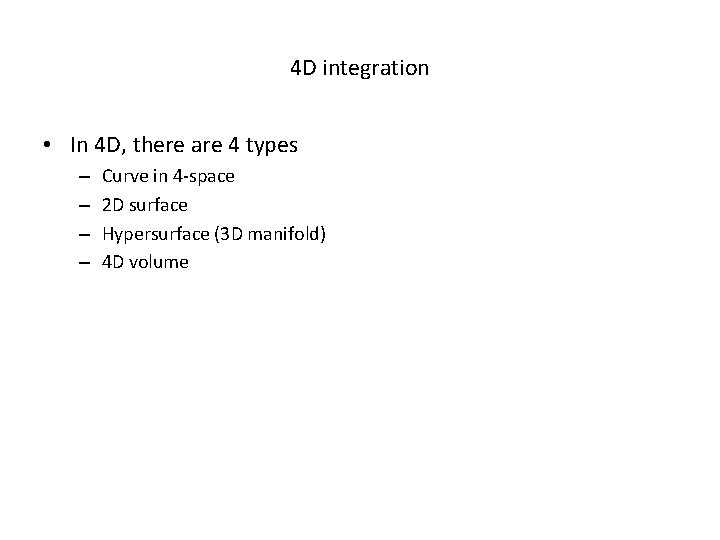 4 D integration • In 4 D, there are 4 types – – Curve