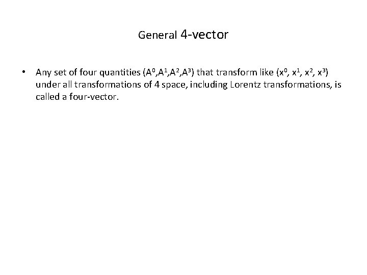 General 4 -vector • Any set of four quantities (A 0, A 1, A