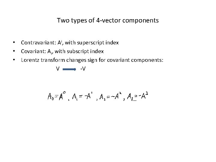 Two types of 4 -vector components • Contravariant: Ai, with superscript index • Covariant: