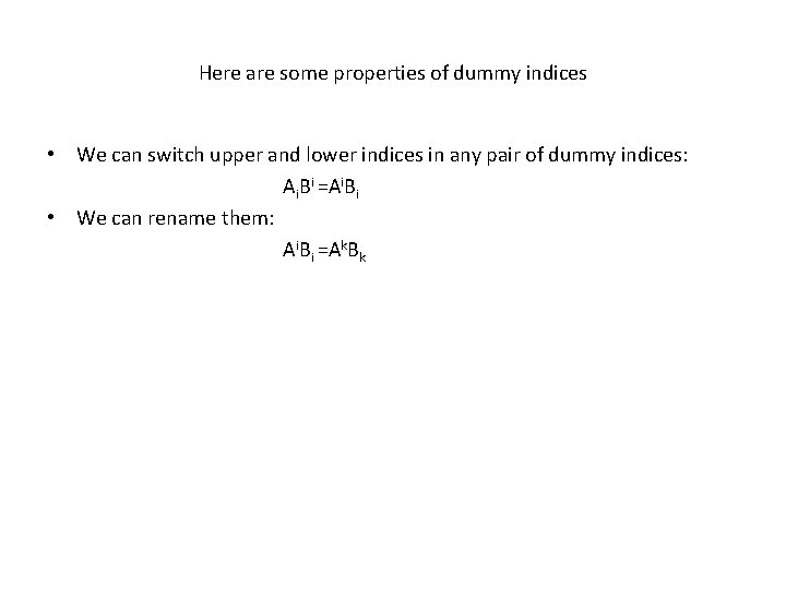 Here are some properties of dummy indices • We can switch upper and lower