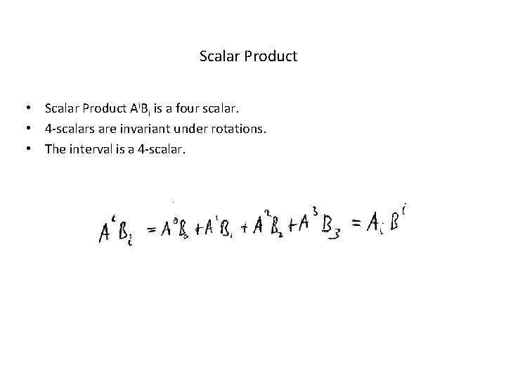 Scalar Product • Scalar Product Ai. Bi is a four scalar. • 4 -scalars