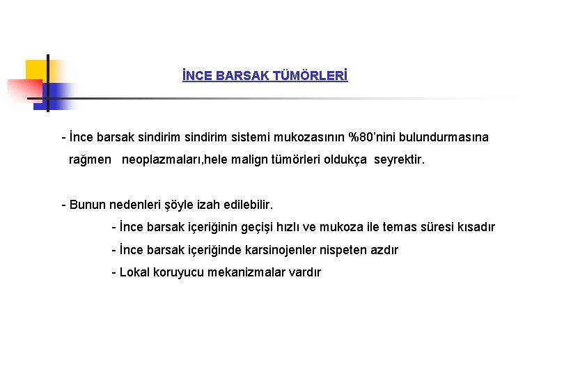 İNCE BARSAK TÜMÖRLERİ - İnce barsak sindirim sistemi mukozasının %80’nini bulundurmasına rağmen neoplazmaları, hele