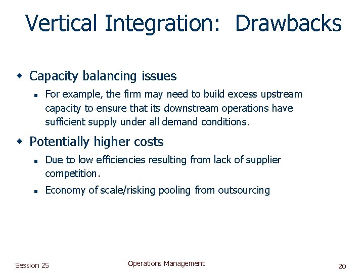 Vertical Integration: Drawbacks w Capacity balancing issues n For example, the firm may need