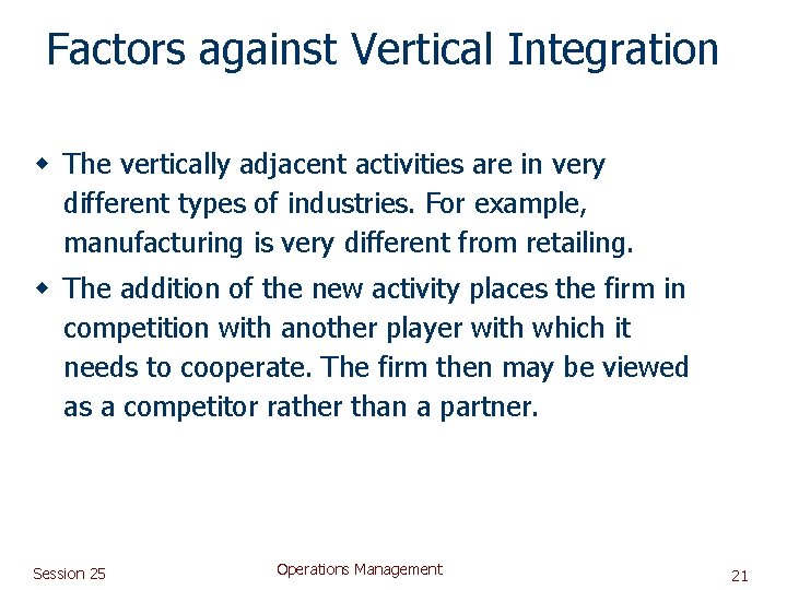 Factors against Vertical Integration w The vertically adjacent activities are in very different types