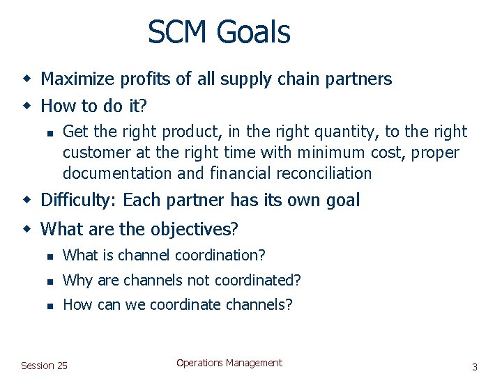 SCM Goals w Maximize profits of all supply chain partners w How to do