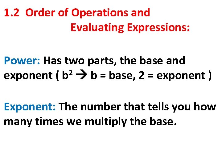 1. 2 Order of Operations and Evaluating Expressions: Power: Has two parts, the base