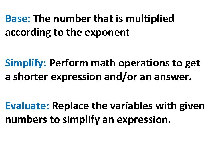Base: The number that is multiplied according to the exponent Simplify: Perform math operations