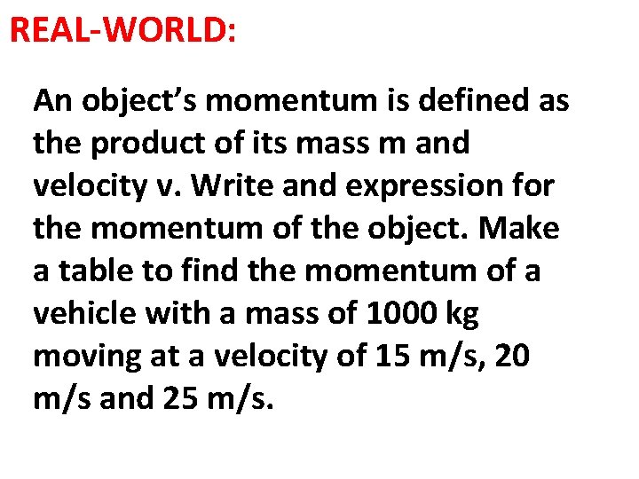 REAL-WORLD: An object’s momentum is defined as the product of its mass m and